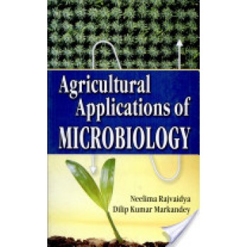 Agricultural Applications of Microbiology by Neelima Rajvaidya, Dilip Kumar Markandey